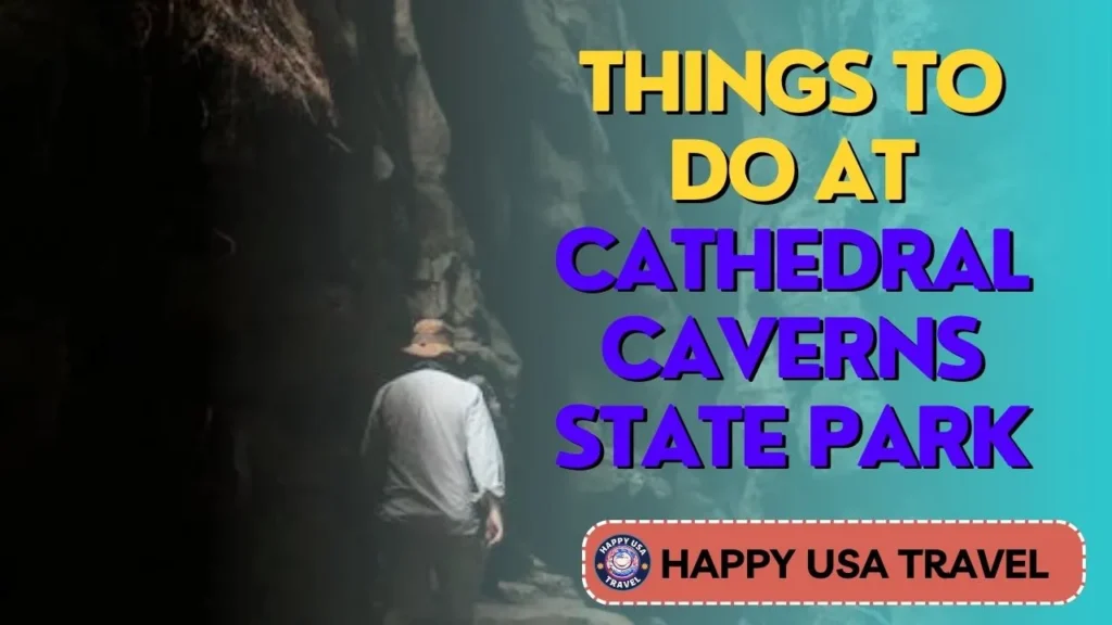 Things To Do At Cathedral Caverns State Park